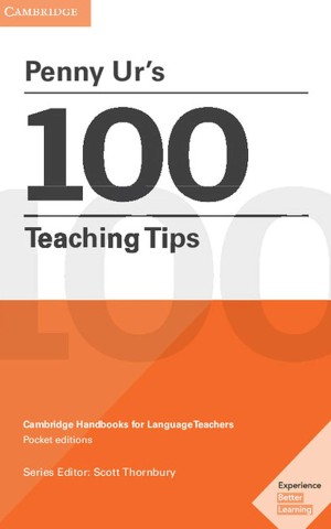 Penny Ur's 100 Teaching Tips. Cambridge Handbooks for Language Teachers