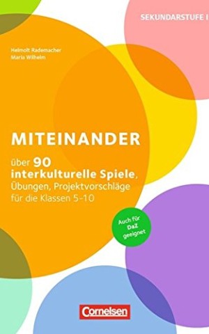 Miteinander. Über 90 interkulturelle Spiele, Übungen, Projektvorschläge für die Klassen 5-10