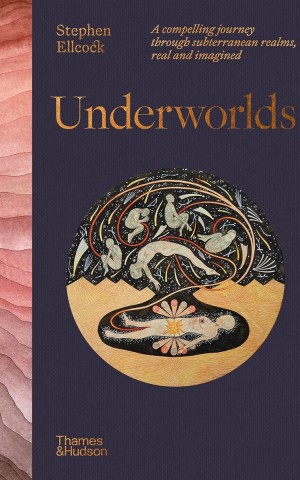 Underworlds. A compelling journey through subterranean realms,real and imagined
