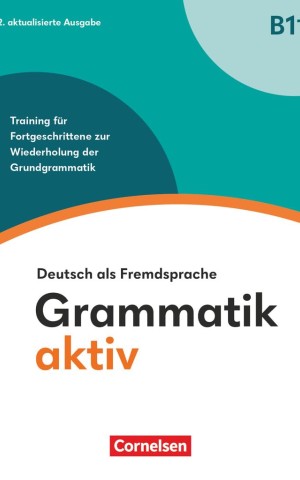 Grammatik aktiv B1+. Training für Fortgeschrittene zur Wiederholung der Grundgrammatik - Übungsbuch