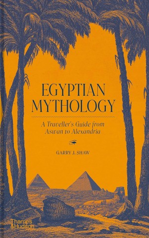 Egyptian Mythology. A Traveller's Guide from Aswan to Alexandria