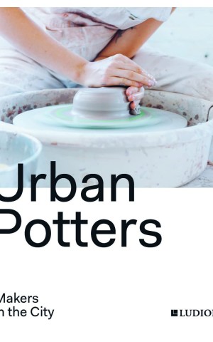 Urban Potters. Makers in the City