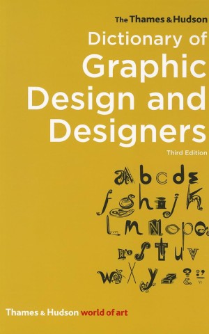 The Thames & Hudson Dictionary of Graphic Design and Designers. Third edition