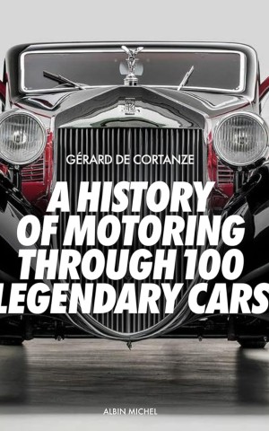 A History of Motoring Through 100 Legendary Cars