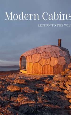 Modern Cabins: Return to the Wild