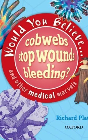 Would You Believe...cobwebs stop wounds bleeding? and other medical marvels
