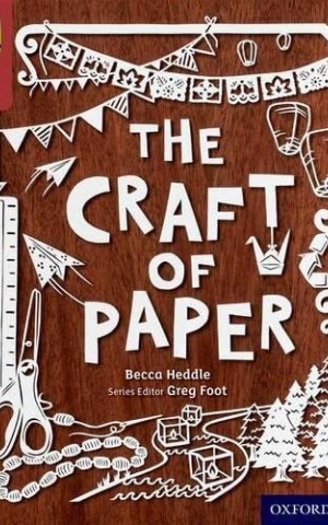 Oxford Reading Tree TreeTops inFact. Level 15: The Craft of Paper