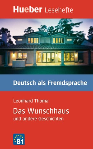 Das Wunschhaus und andere Geschichten - Leseheft: Kurzgeschichten. Lesehefte Deutsch als Fremdsprache Stufe B1