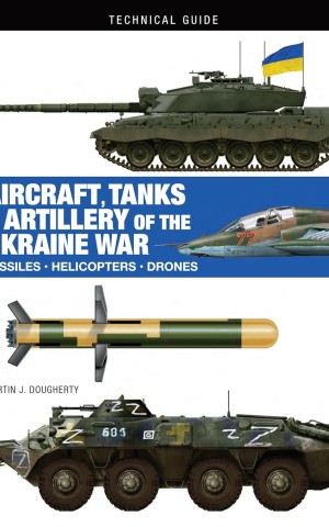 Aircraft, Tanks and Artillery of the Ukraine War
