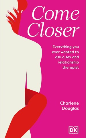 Come Closer: Everything You Ever Wanted to Ask a Couples Therapist