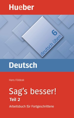 Deutsch Uben. Sag's besser! Teil 2 Arbeitsbuch für Fortgeschrittene
