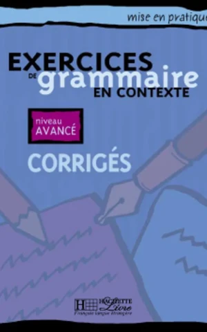 Exercices de grammaire en contexte. Corrigés, niveau avancé