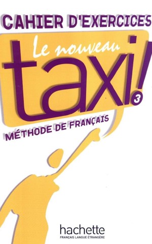 Le Nouveau Taxi. Niveau 3. Cahier d'exercices