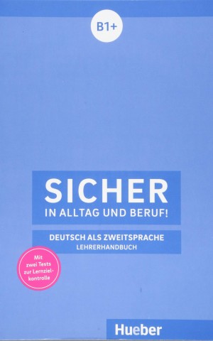 Sicher in Alltag und Beruf! B1+ Lehrerhandbuch