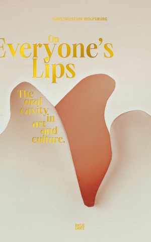 On Everyone's Lips. The Oral Cavity in Art and Culture