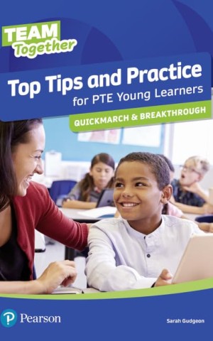 Team Together Top Tips and Practice for PTE Young Learners Quickmarch and Breakthrough