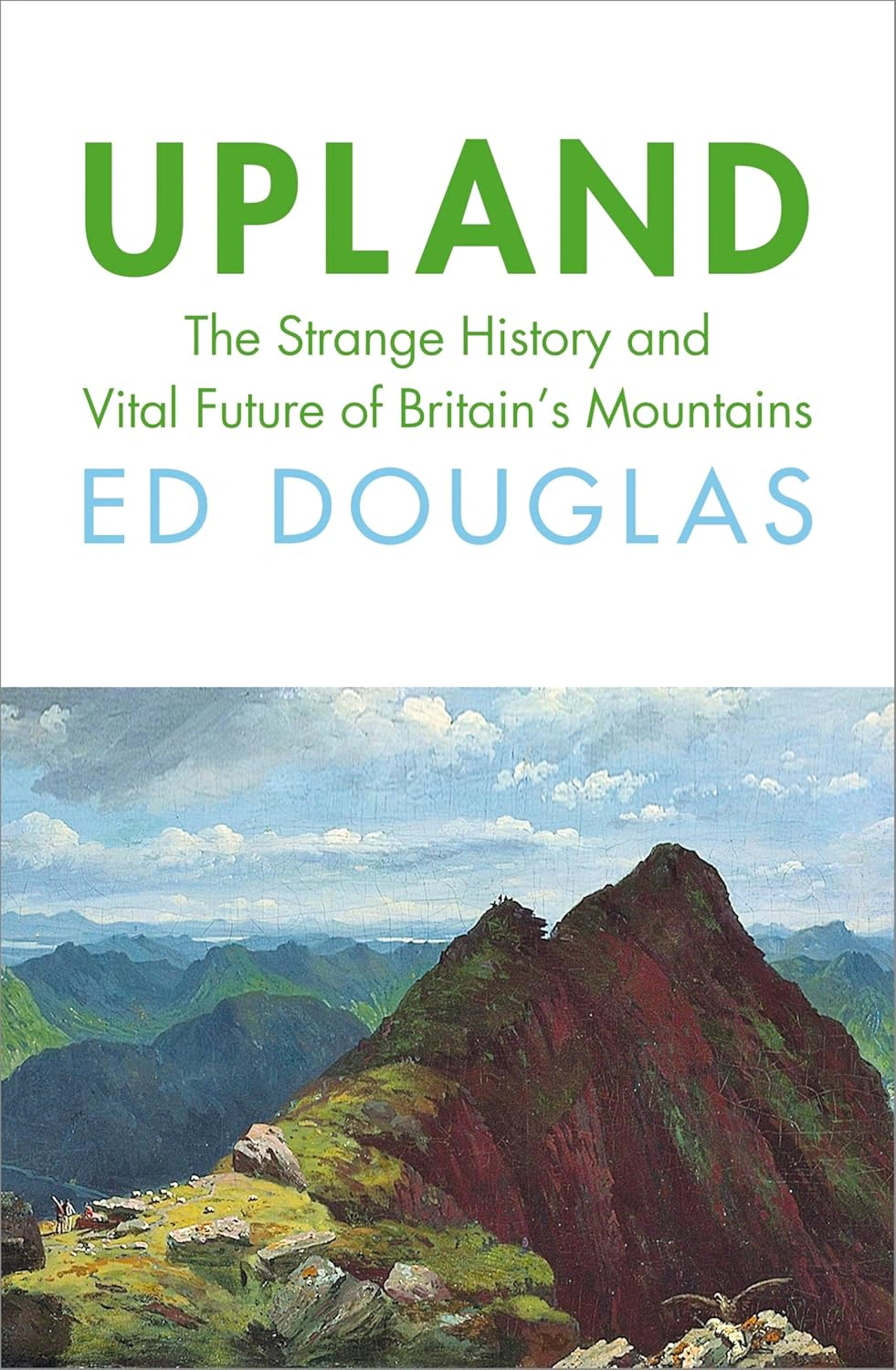 Upland. The Strange History and Vital Future of Britain's Mountains — фото 2