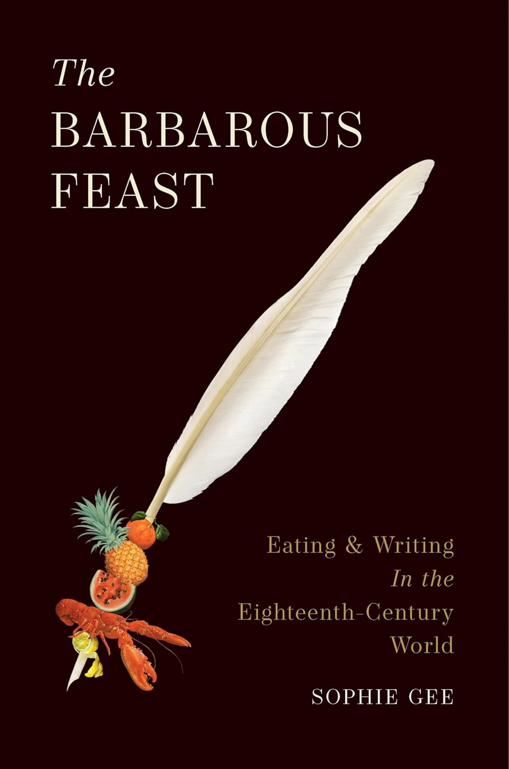 The Barbarous Feast: Eating and Writing in the Eighteenth-Century World — фото 2