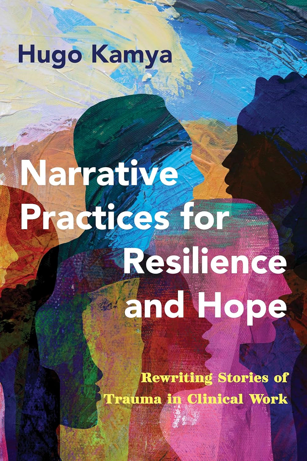 Narrative Practices for Resilience and Hope. Rewriting Stories of Trauma in Clinical Work, Х'юґо Кам'я — фото 2