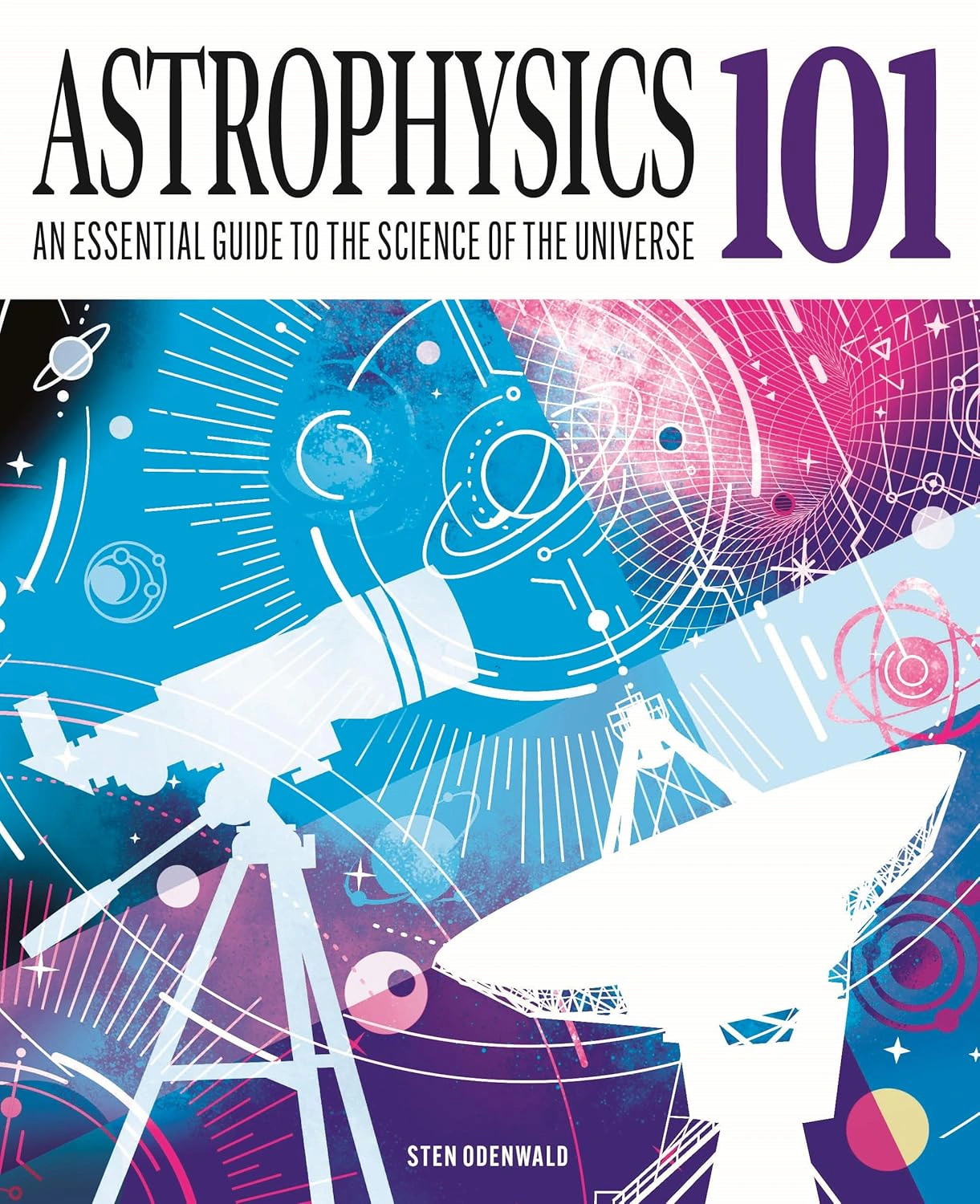 Astrophysics 101: An Essential Guide to the Science of the Universe — фото 2